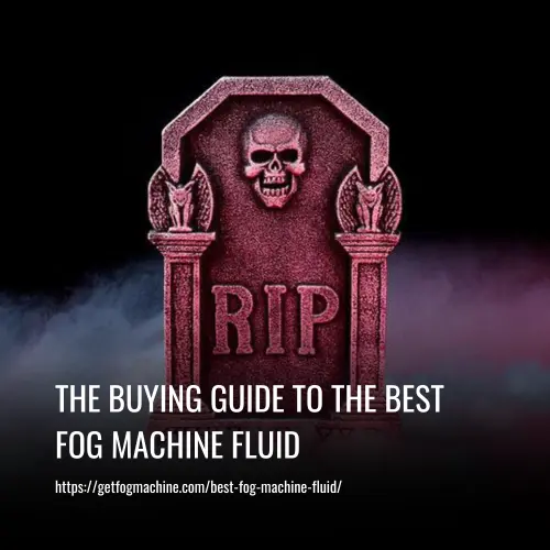 Read more about the article The Buying Guide To The Best Fog Machine Fluid