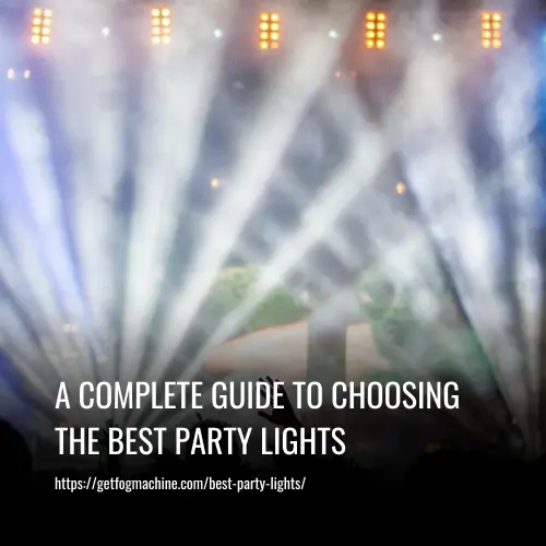 Read more about the article A Complete Guide to Choosing the Best Party Lights