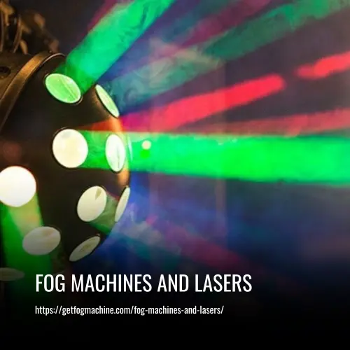 fog machines and lasers