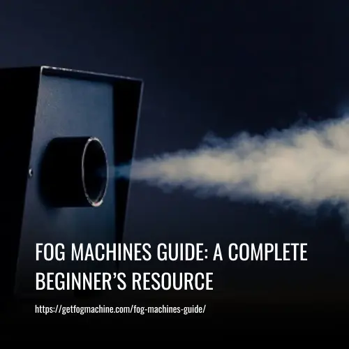 Read more about the article Fog Machines Guide: A Complete Beginner’s Resource