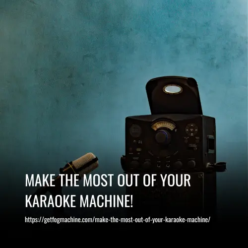make the most out of your karaoke machine