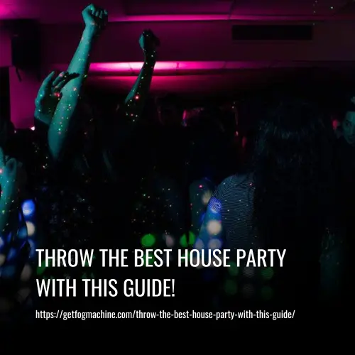 throw the best house party with this guide