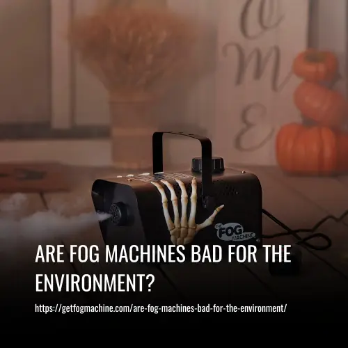 Read more about the article Are Fog Machines Bad for the Environment?