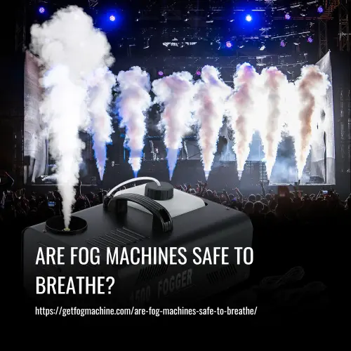 Read more about the article Are Fog Machines Safe to Breathe?