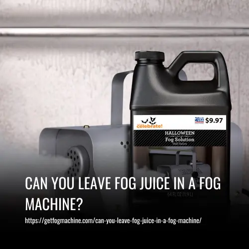 Can You Leave Fog Juice In A Fog Machine 