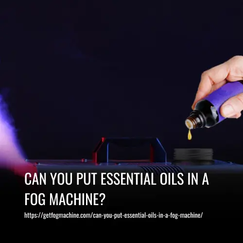 Can You Put Essential Oils In A Fog Machine