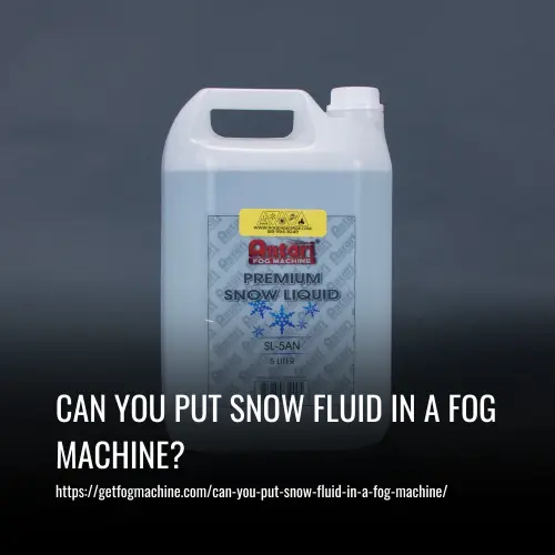 Can You Put Snow Fluid In A Fog Machine