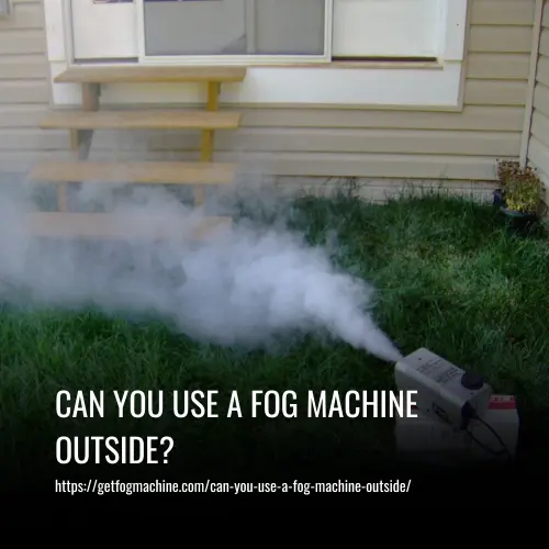 Can You Use A Fog Machine Outside