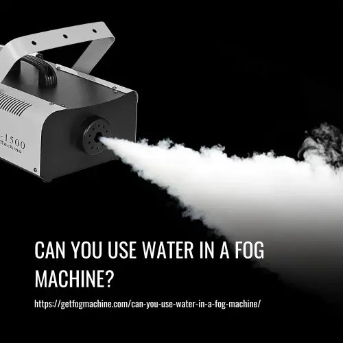 Read more about the article Can You Use Water in a Fog Machine?