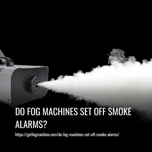 Do Fog Machines Set Off Smoke Alarms