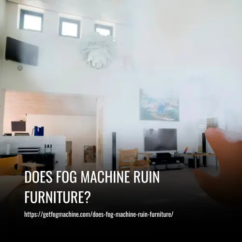 Does Fog Machine Ruin Furniture