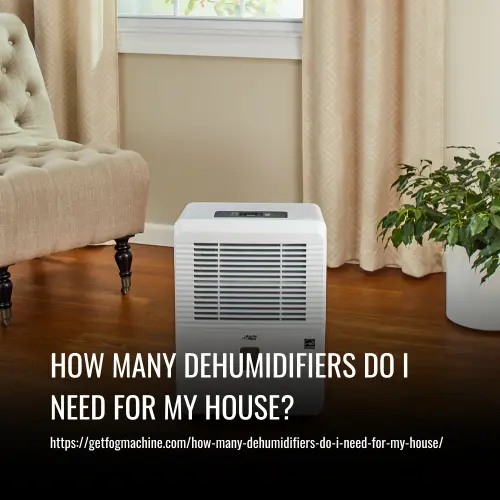 How Many Dehumidifiers Do I Need For My House