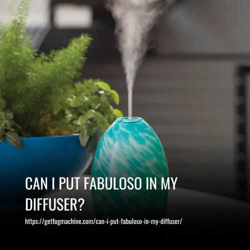 Can I Put Fabuloso in My Diffuser