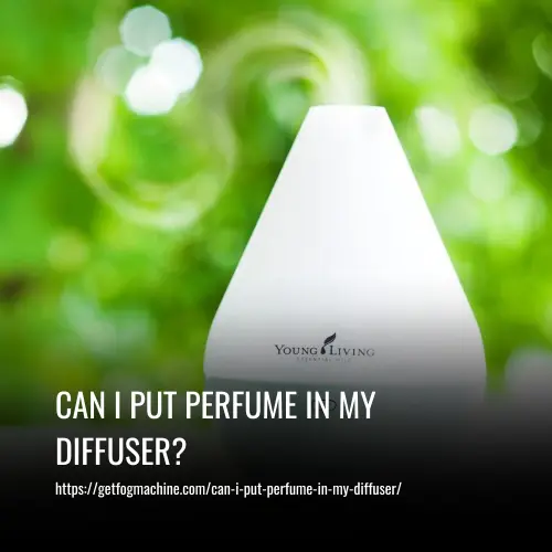 Read more about the article Can I Put Perfume in My Diffuser? What You Need to Know