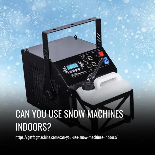 Can You Use Snow Machines Indoors