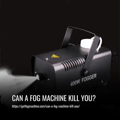 Read more about the article Can a Fog Machine Kill You? The Risks and Safety Precautions