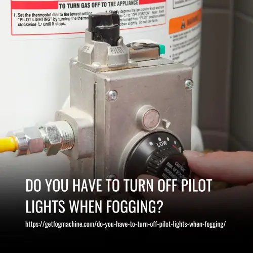 Do You Have to Turn Off Pilot Lights When Fogging