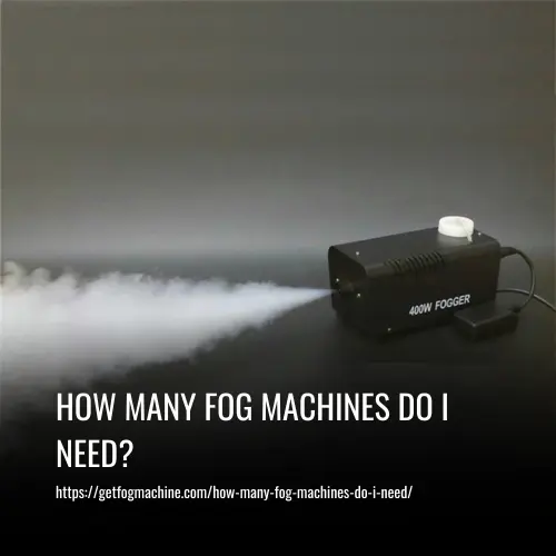 How Many Fog Machines Do I Need