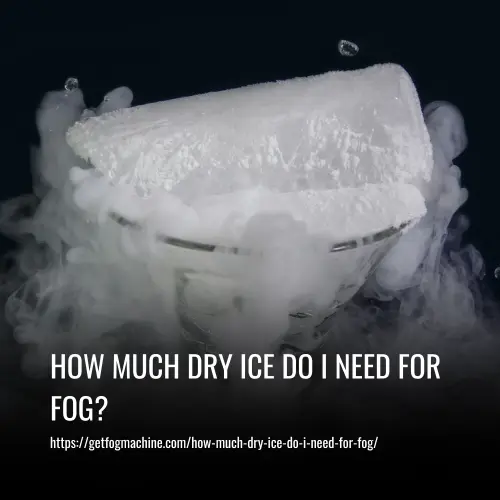 How Much Dry Ice Do I Need for Fog