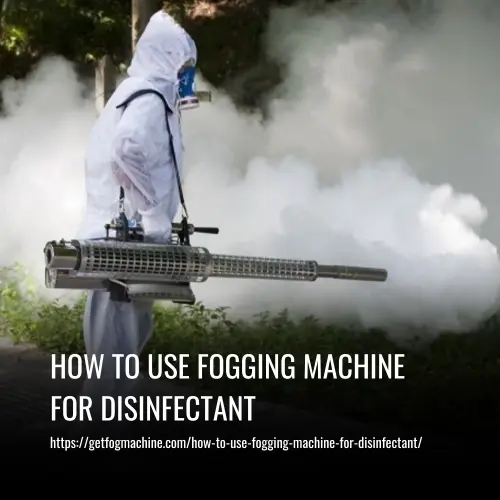 How To Use Fogging Machine For Disinfectant