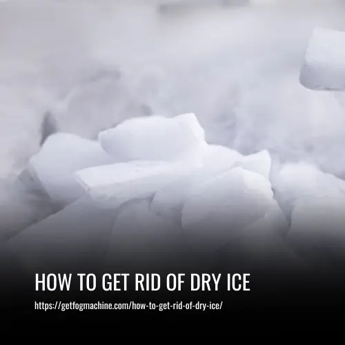 How to Get Rid of Dry Ice