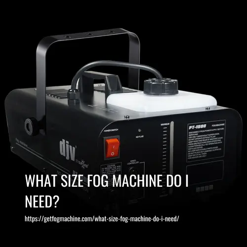 What Size Fog Machine Do I Need