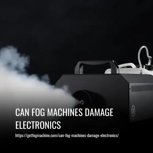 Can Fog Machines Damage Electronics