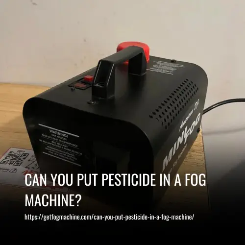 Can You Put Pesticide In A Fog Machine?
