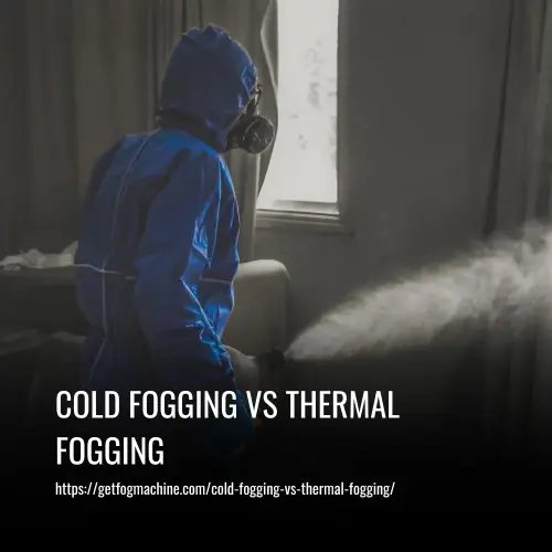 Read more about the article Cold Fogging vs Thermal Fogging: What’s the Difference?