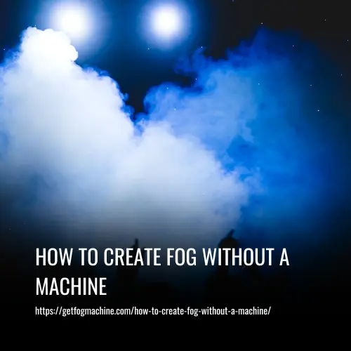 How to Create Fog Without a Machine