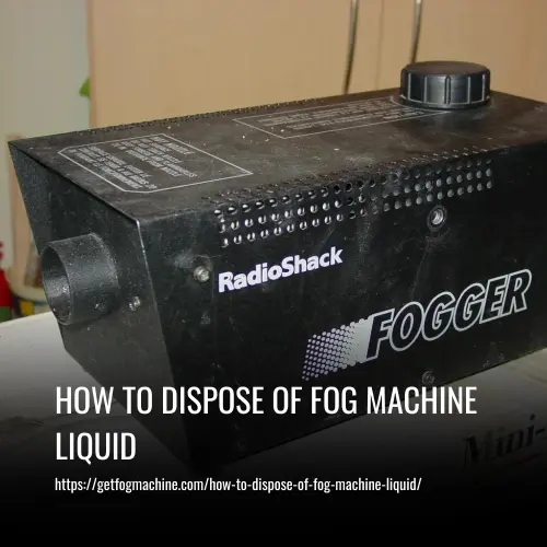 How to Dispose of Fog Machine Liquid